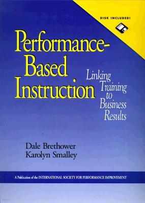 Performance-Based Instruction, Includes a Microsoft Word Diskette: Linking Training to Business Results