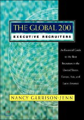 The Global 200 Executive Recruiters: An Essential Guide to the Best Recruiters in the United States, Europe, Asia, and Latin America