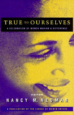 True to Ourselves: A Celebration of Women Making a Difference