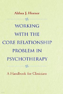 Working with the Core Relationship Problem in Psychotherapy: A Handbook for Clinicians