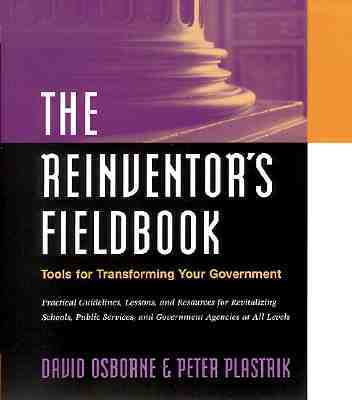 The Reinventor's Fieldbook: Tools for Transforming Your Government