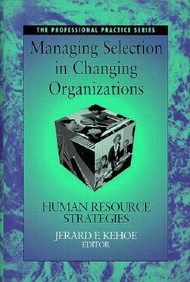 Managing Selection in Changing Organizations: Human Resource Strategies