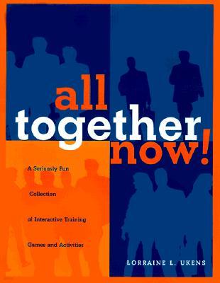 All Together Now!: A Seriously Fun Collection of Interactive Training Games and Activities