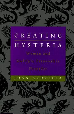 Creating Hysteria: Women and Multiple Personality Disorder