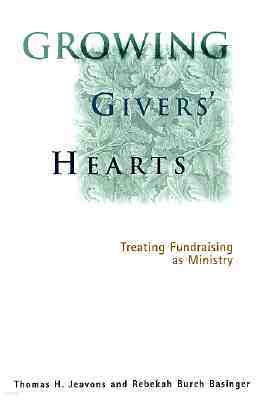 Growing Givers' Hearts: Treating Fundraising as Ministry