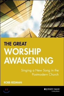 The Great Worship Awakening: Singing a New Song in the Postmodern Church