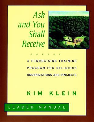 Ask and You Shall Receive, Leader's Manual: A Fundraising Training Program for Religious Organizations and Projects Set