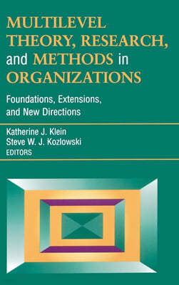 Multilevel Theory, Research, and Methods in Organizations: Foundations, Extensions, and New Directions