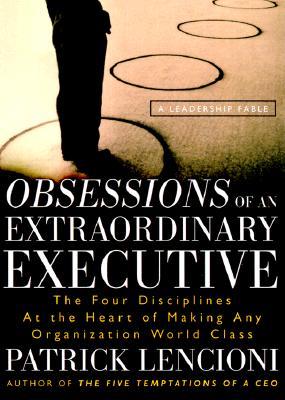 The Four Obsessions of an Extraordinary Executive: The Four Disciplines at the Heart of Making Any Organization World Class