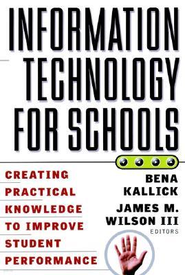 Information Technology for Schools: Creating Practical Knowledge to Improve Student Performance