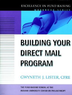 Building Your Direct Mail Program: Excellence in Fund Raising Workbook Series