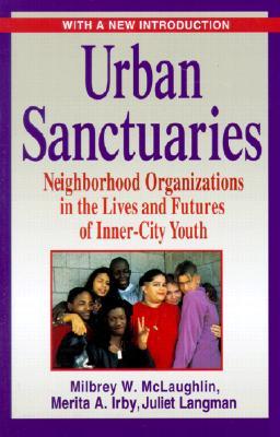 Urban Sanctuaries: Neighborhood Organizations in the Lives and Futures of Inner-City Youth