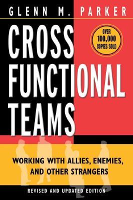 Cross Functional Teams: Working with Allies, Enemies, and Other Strangers