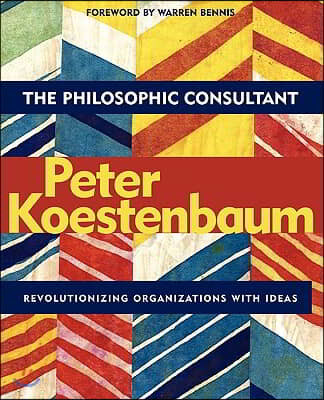 The Philosophic Consultant: Revolutionizing Organizations with Ideas