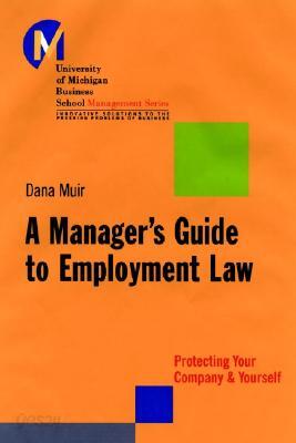 A Manager's Guide to Employment Law: How to Protect Your Company and Yourself