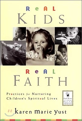 Real Kids, Real Faith: Practices for Nurturing Children's Spiritual Lives
