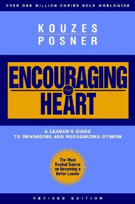 Encouraging the Heart: A Leader's Guide to Rewarding and Recognizing Others