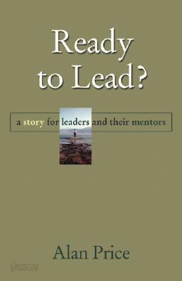 Ready to Lead?: A Story for Leaders and Their Mentors