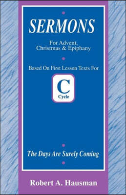 Days Are Surely Coming: First Lesson Sermons for Advent/Christmas/Epiphany, Cycle C