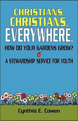 Christians, Christians, Everywhere, How Do Your Gardens Grow?: A Stewardship Service For Youth