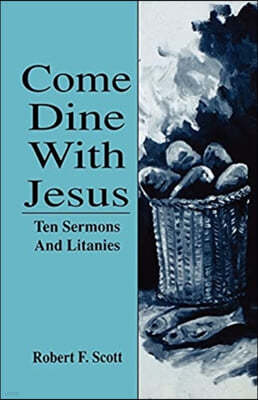 Come Dine with Jesus: Ten Sermons and Litanies