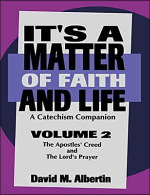 It's A Matter Of Faith And Life Volume 2: A Catechism Companion