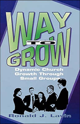 Way To Grow: Dynamic Church Growth Through Small Groups