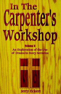 In the Carpenter's Workshop Volume 2: An Exploration of the Use of Drama in Story Sermons