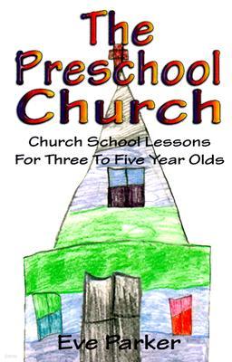 The Preschool Church: Church School Lessons for Three to Five Year Olds