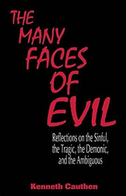 Many Faces of Evil: Reflections on the Sinful, the Tragic, the Demonic, and the Ambiguous