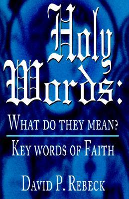 Holy Words: What Do They Mean?: Key Words of Faith