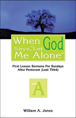 When God Says, Let Me Alone: First Lesson Sermons for Sundays After Pentecost (Last Third), Cycle a