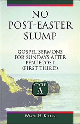 No-Post Easter Slump: Gospel Sermons for Sundays After Pentecost (First Third): Cycle a