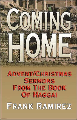 Coming Home: Advent Christmas Sermons from the Book of Haggai