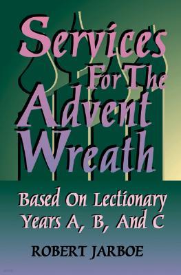 Services for the Advent Wreath Based on Lectionary Years A, B, and C