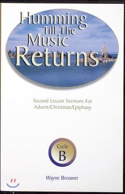 Humming Till the Music Returns: Second Lesson Sermons for Advent/Christmas/Epiphany, Cycle B