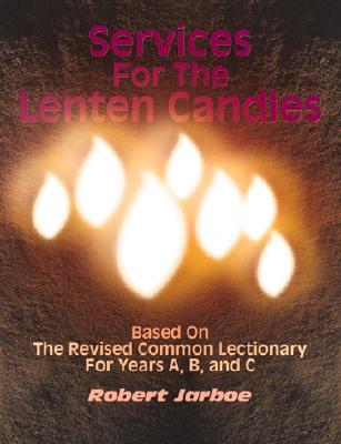 Services for the Lenten Candles: Based On The Revised Common Lectionary For Years A, B, And C