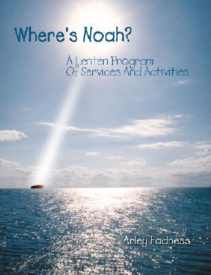 Where's Noah?: A Lenten Program Of Services And Activities