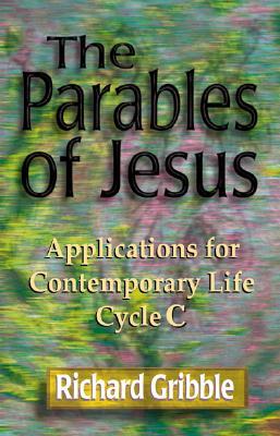 Parables of Jesus: Applications for Contemporary Life, Cycle C