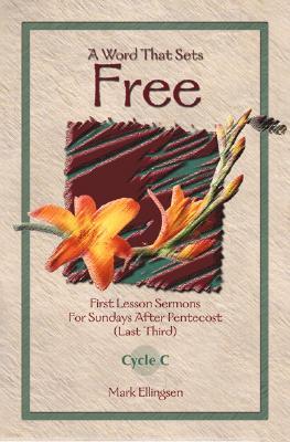 A Word That Sets Free: First Lesson Sermons for Sundays After Pentecost (Last Third) Cycle C