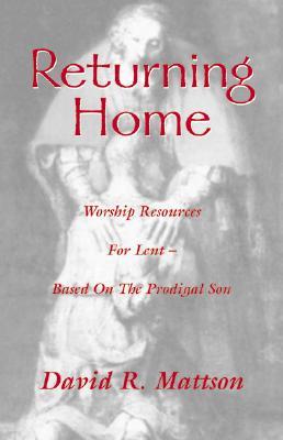 Returning Home: Worship Resources for Lent - Based on the Prodigal Son