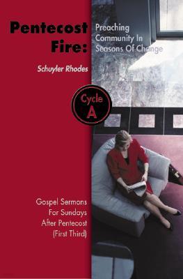 Pentecost Fire: Preaching Community in Seasons of Change: Gospel Sermons for Sundays After Pentecost (First Third): Cycle a