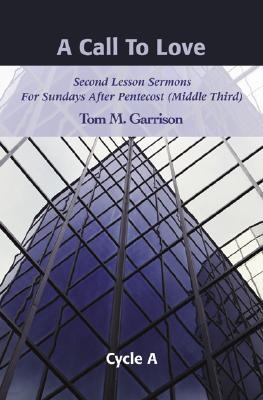 A Call to Love: Second Lesson Sermons for Sundays After Pentecost (Middle Third), Cycle A