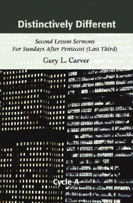 Distinctively Different: Second Lesson Sermons for Sundays After Pentecost (Last Third), Cycle A