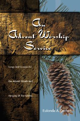 An Advent Worship Service: Songs and Lessons for the Advent Wreath and Hanging of the Greens