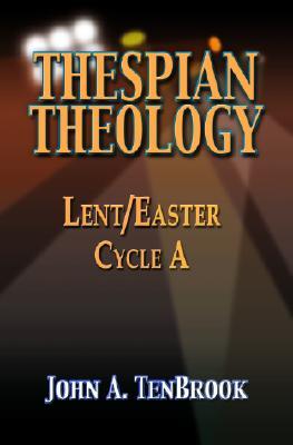 Thespian Theology: Lent/Easter, Cycle A