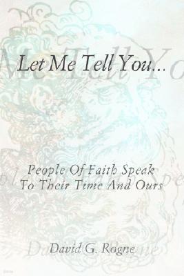 Let Me Tell You...: People of Faith Speak to Their Times and Ours