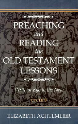 Preaching and Reading the Old Testament Lessons: With an Eye to the New Cycle B