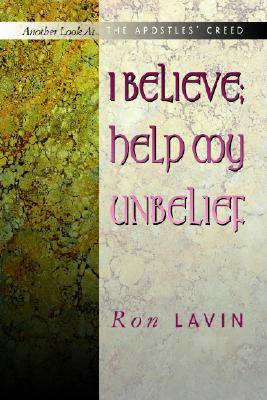 I Believe; Help My Unbelief: Another Look at the Apostles' Creed