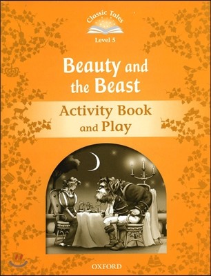 Classic Tales Second Edition: Level 5: Beauty and the Beast Activity Book & Play